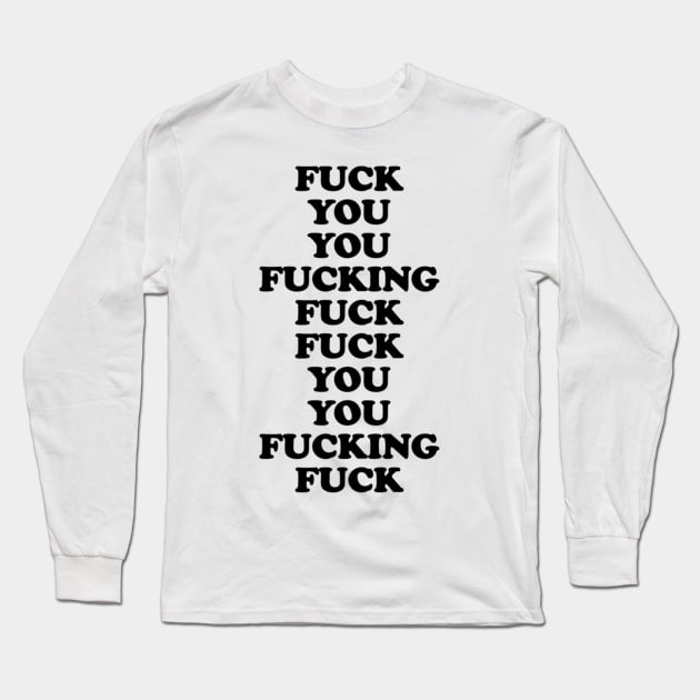 Fuck you you fucking fuck Long Sleeve T-Shirt by Xizin Gao